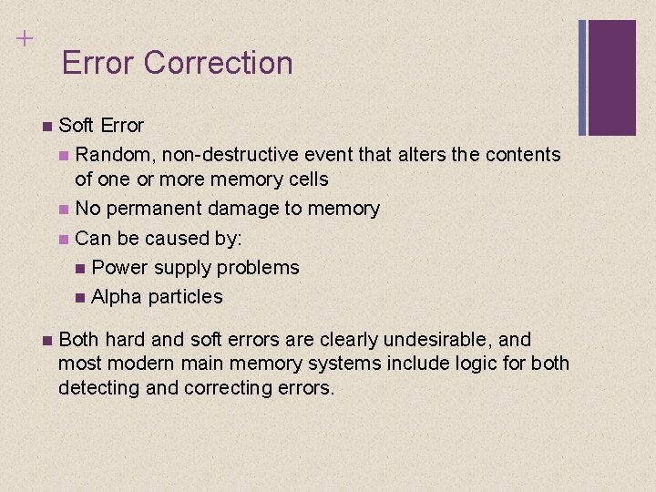 + Error Correction Soft Error Random, non-destructive event that alters the contents of one