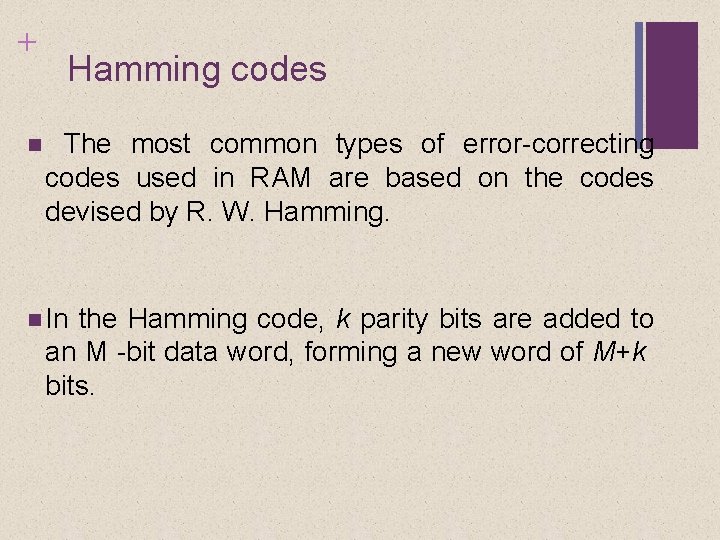 + Hamming codes The most common types of error-correcting codes used in RAM are