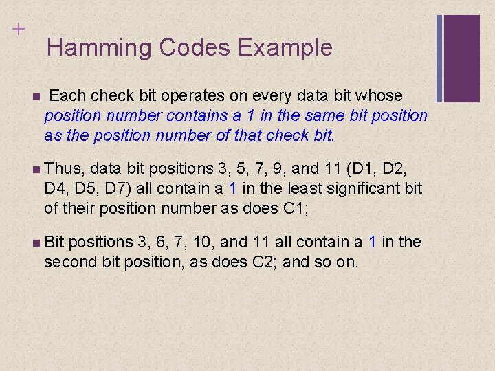 + Hamming Codes Example Each check bit operates on every data bit whose position