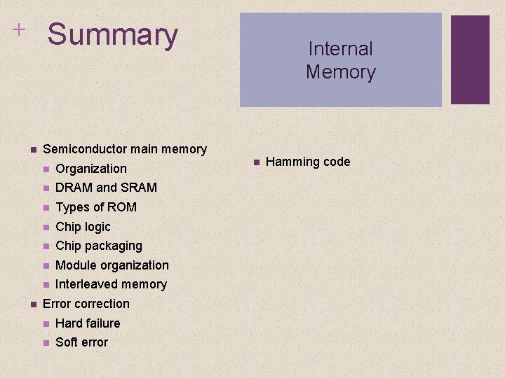 + Summary Internal Memory Semiconductor main memory Organization DRAM and SRAM Types of ROM