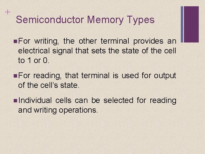 + Semiconductor Memory Types For writing, the other terminal provides an electrical signal that