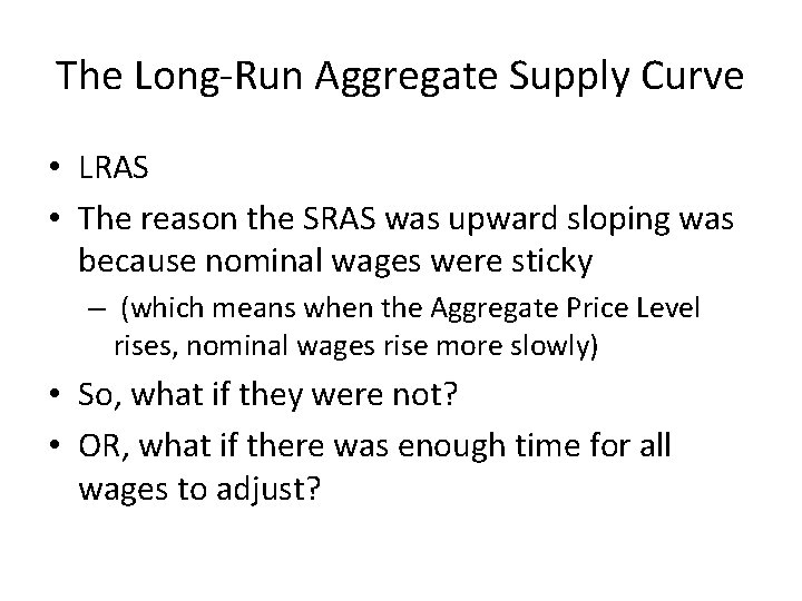 The Long-Run Aggregate Supply Curve • LRAS • The reason the SRAS was upward The Long-Run Aggregate Supply Curve • LRAS • The reason the SRAS was upward
