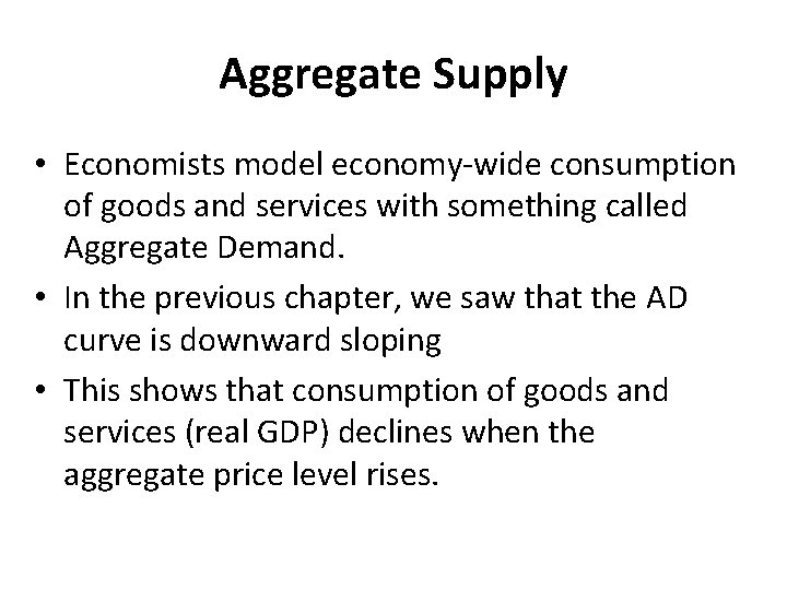 Aggregate Supply • Economists model economy-wide consumption of goods and services with something called Aggregate Supply • Economists model economy-wide consumption of goods and services with something called