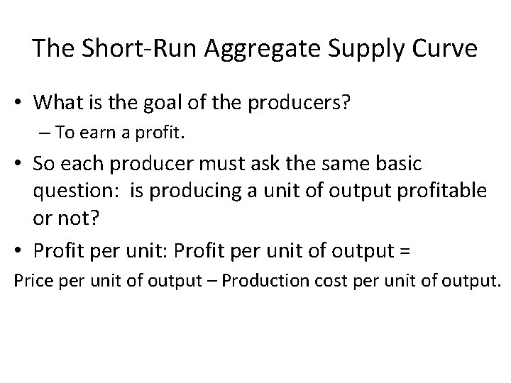 The Short-Run Aggregate Supply Curve • What is the goal of the producers? – The Short-Run Aggregate Supply Curve • What is the goal of the producers? –