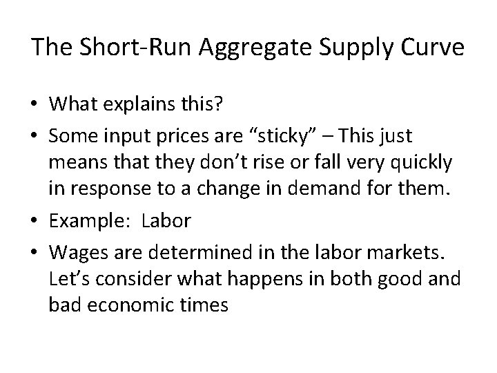 The Short-Run Aggregate Supply Curve • What explains this? • Some input prices are The Short-Run Aggregate Supply Curve • What explains this? • Some input prices are
