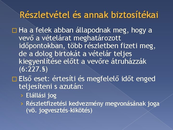 Részletvétel és annak biztosítékai � Ha a felek abban állapodnak meg, hogy a vevő