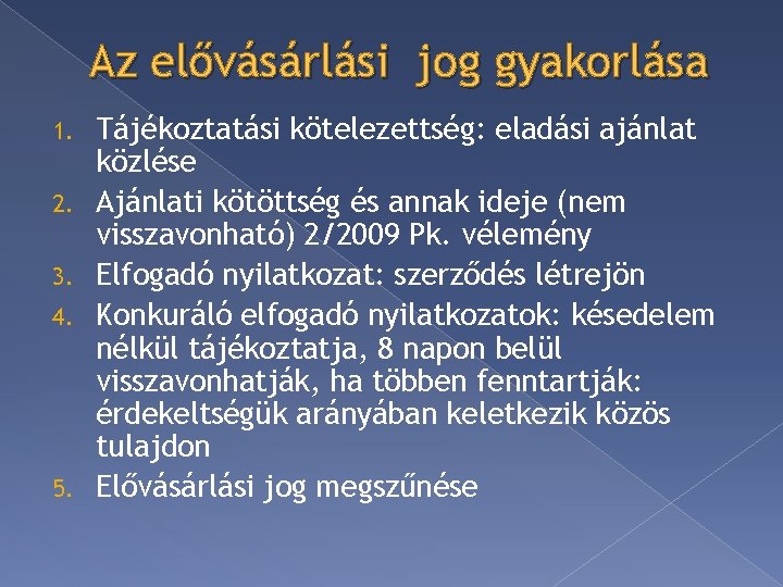 Az elővásárlási jog gyakorlása 1. 2. 3. 4. 5. Tájékoztatási kötelezettség: eladási ajánlat közlése