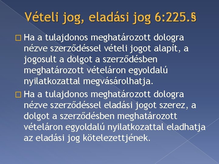 Vételi jog, eladási jog 6: 225. § � Ha a tulajdonos meghatározott dologra nézve