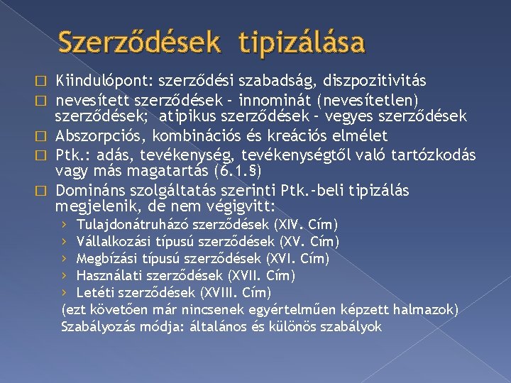 Szerződések tipizálása Kiindulópont: szerződési szabadság, diszpozitivitás nevesített szerződések – innominát (nevesítetlen) szerződések; atipikus szerződések