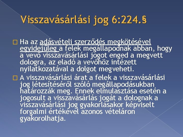 Visszavásárlási jog 6: 224. § Ha az adásvételi szerződés megkötésével egyidejűleg a felek megállapodnak