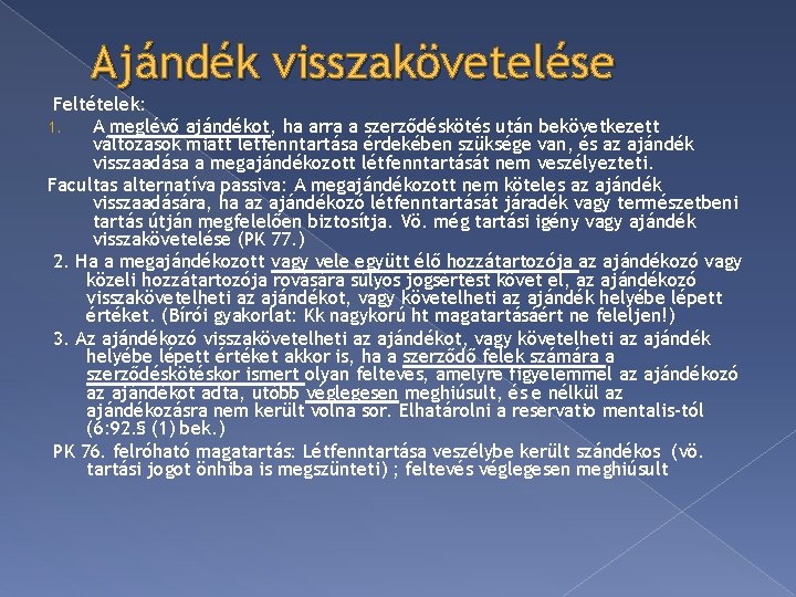 Ajándék visszakövetelése Feltételek: 1. A meglévő ajándékot, ha arra a szerződéskötés után bekövetkezett változások