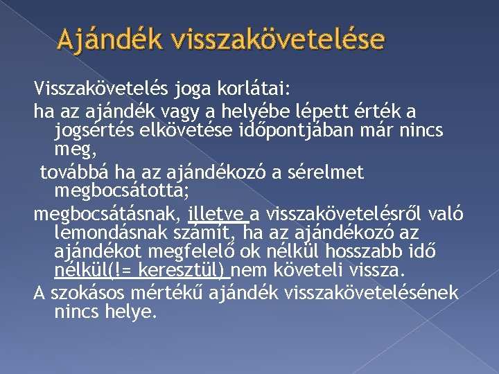 Ajándék visszakövetelése Visszakövetelés joga korlátai: ha az ajándék vagy a helyébe lépett érték a