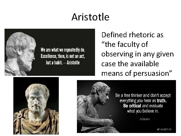 Aristotle Defined rhetoric as “the faculty of observing in any given case the available