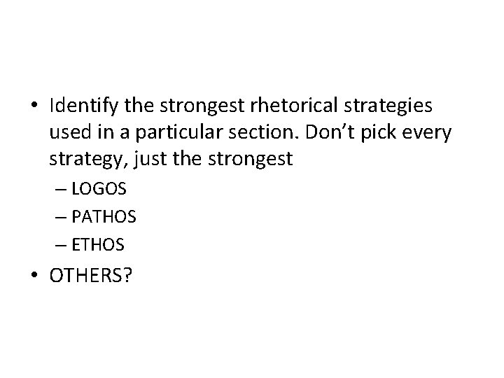  • Identify the strongest rhetorical strategies used in a particular section. Don’t pick