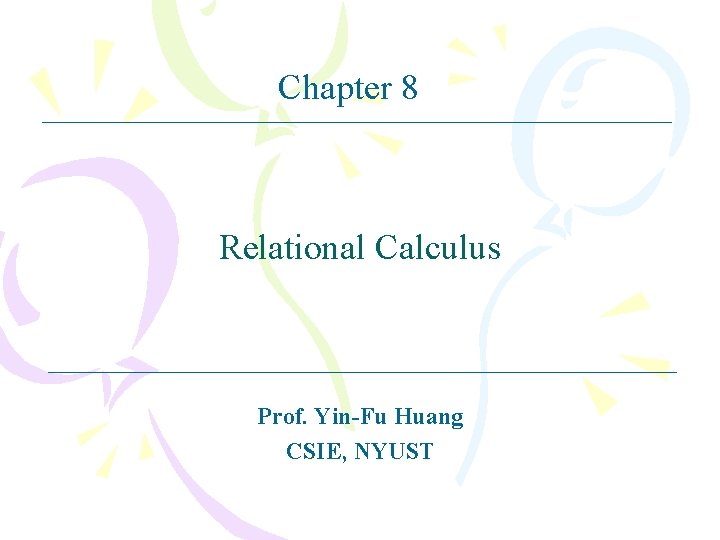 Chapter 8 Relational Calculus Prof. Yin-Fu Huang CSIE, NYUST 