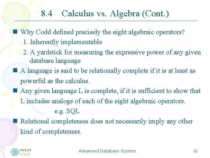 8. 4 Calculus vs. Algebra (Cont. ) n Why Codd defined precisely the eight
