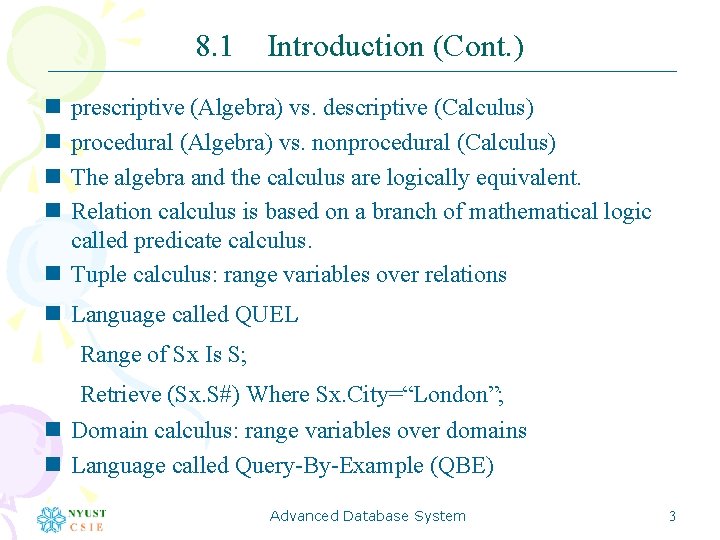 8. 1 Introduction (Cont. ) n n prescriptive (Algebra) vs. descriptive (Calculus) procedural (Algebra)