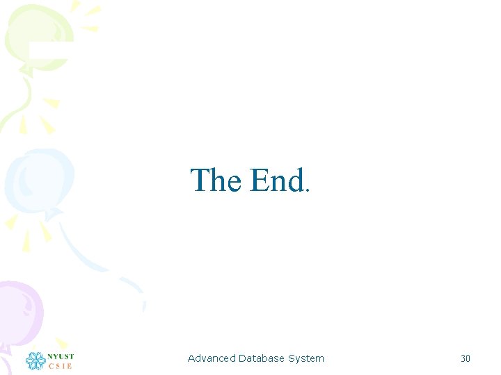 The End. Advanced Database System 30 