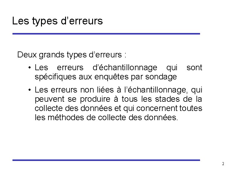 Les types d’erreurs Deux grands types d’erreurs : • Les erreurs d’échantillonnage qui spécifiques