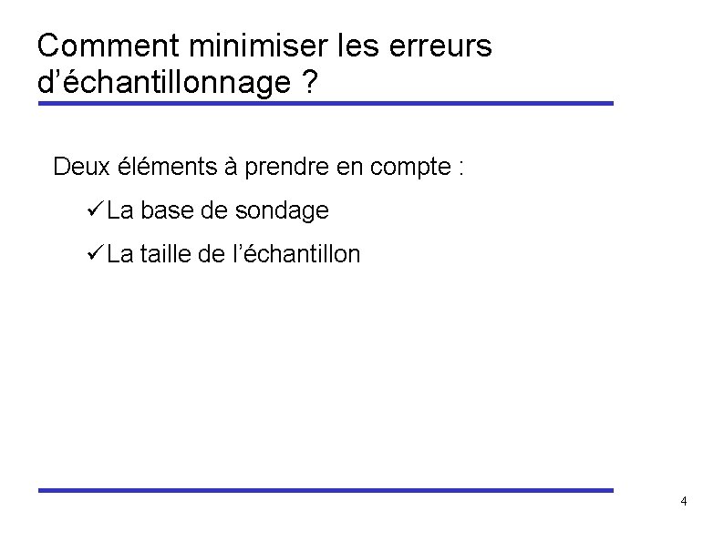 Comment minimiser les erreurs d’échantillonnage ? Deux éléments à prendre en compte : ü