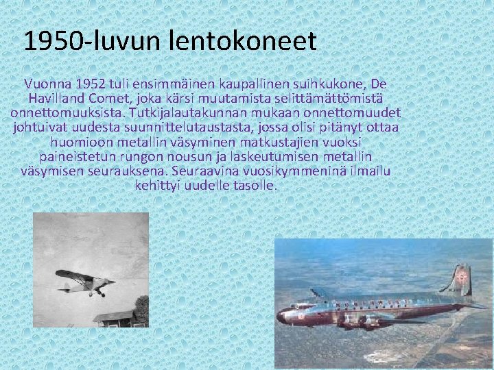 1950 -luvun lentokoneet Vuonna 1952 tuli ensimmäinen kaupallinen suihkukone, De Havilland Comet, joka kärsi