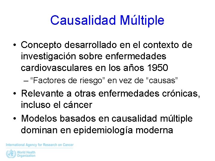 Causalidad Múltiple • Concepto desarrollado en el contexto de investigación sobre enfermedades cardiovasculares en