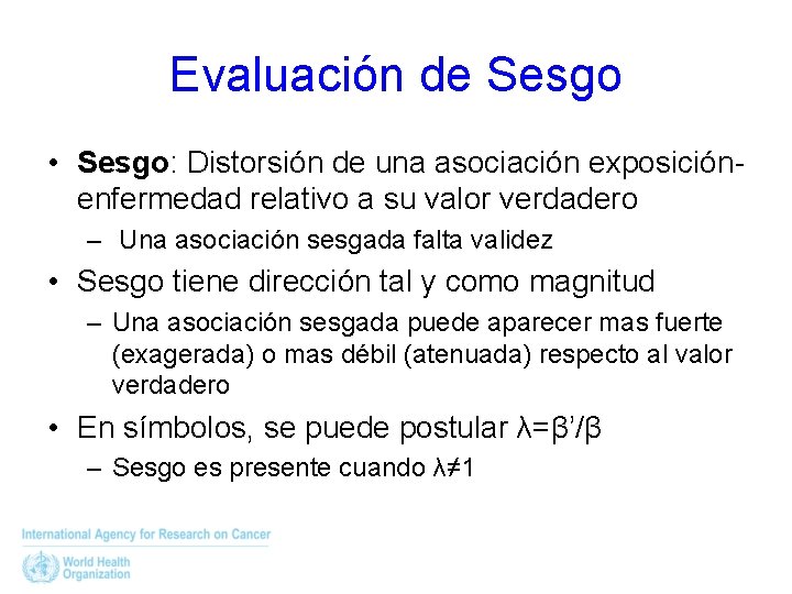Evaluación de Sesgo • Sesgo: Distorsión de una asociación exposiciónenfermedad relativo a su valor
