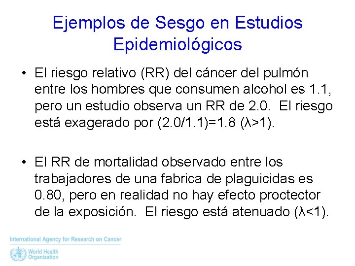 Ejemplos de Sesgo en Estudios Epidemiológicos • El riesgo relativo (RR) del cáncer del