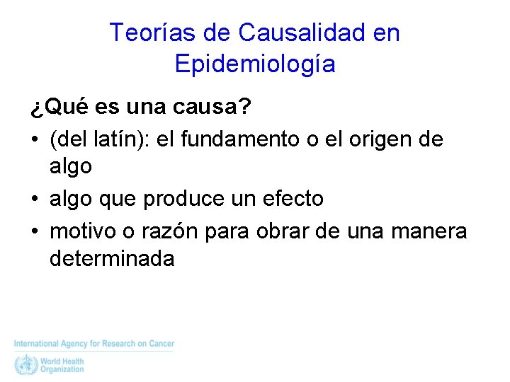 Teorías de Causalidad en Epidemiología ¿Qué es una causa? • (del latín): el fundamento