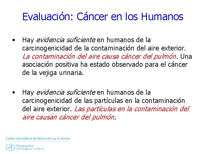 Evaluación: Cáncer en los Humanos • Hay evidencia suficiente en humanos de la carcinogenicidad