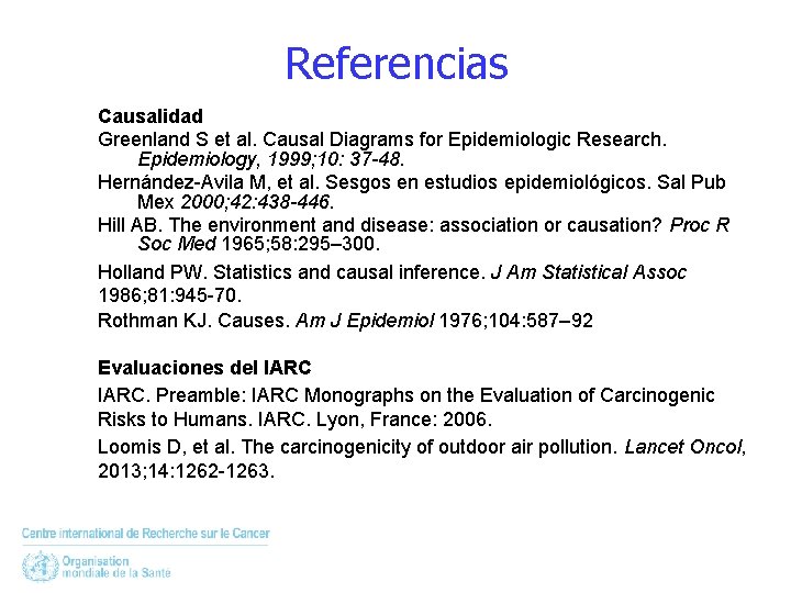 Referencias Causalidad Greenland S et al. Causal Diagrams for Epidemiologic Research. Epidemiology, 1999; 10: