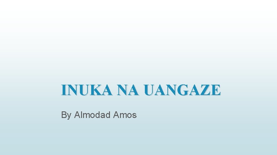 INUKA NA UANGAZE By Almodad Amos 