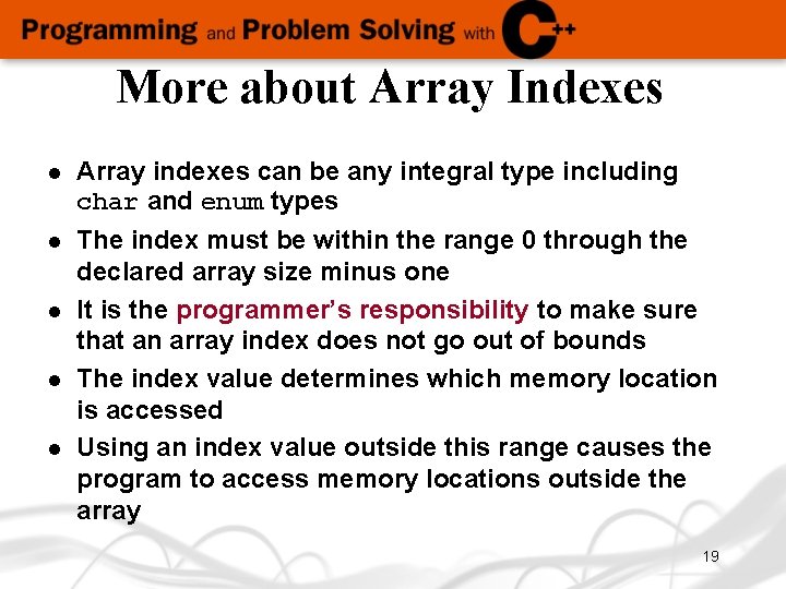 More about Array Indexes l Array indexes can be any integral type including char
