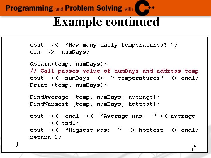 Example continued cout << “How many daily temperatures? ”; cin >> num. Days; Obtain(temp,