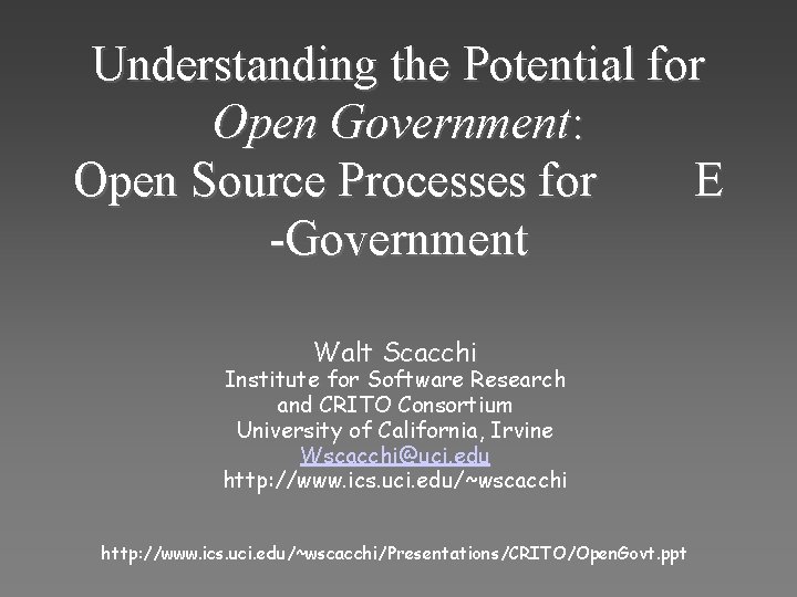 Understanding the Potential for Open Government: Open Source Processes for E -Government Walt Scacchi