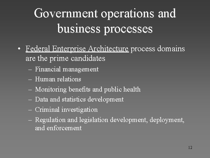 Government operations and business processes • Federal Enterprise Architecture process domains are the prime