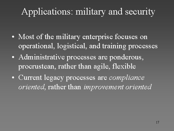 Applications: military and security • Most of the military enterprise focuses on operational, logistical,