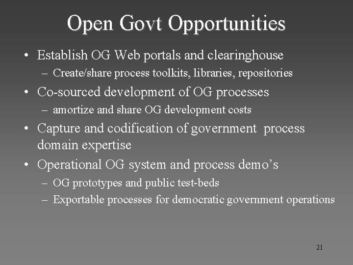 Open Govt Opportunities • Establish OG Web portals and clearinghouse – Create/share process toolkits,