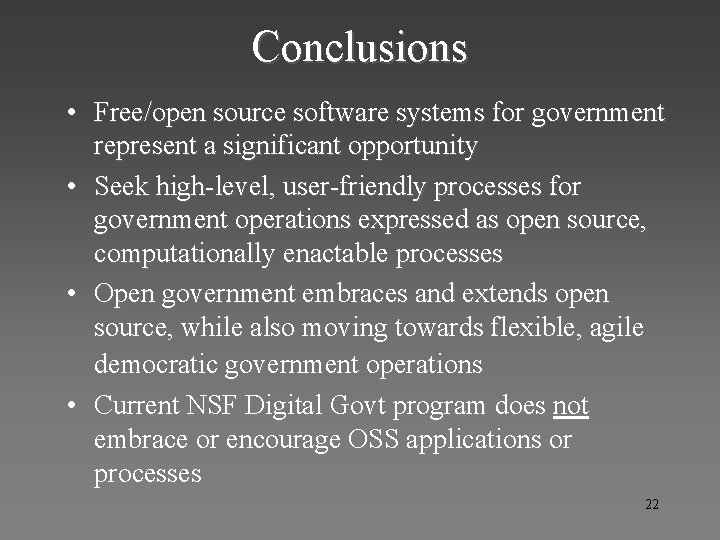 Conclusions • Free/open source software systems for government represent a significant opportunity • Seek