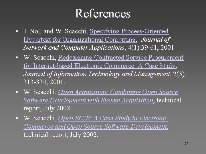 References • J. Noll and W. Scacchi, Specifying Process-Oriented Hypertext for Organizational Computing, Journal