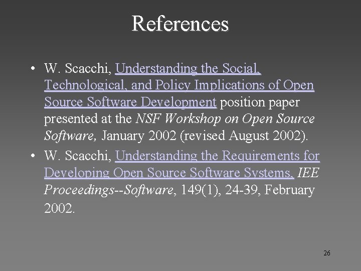 References • W. Scacchi, Understanding the Social, Technological, and Policy Implications of Open Source