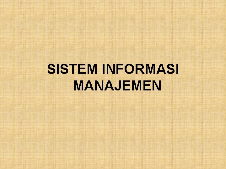 SISTEM INFORMASI MANAJEMEN 