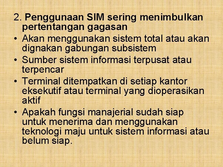 2. Penggunaan SIM sering menimbulkan pertentangan gagasan • Akan menggunakan sistem total atau akan