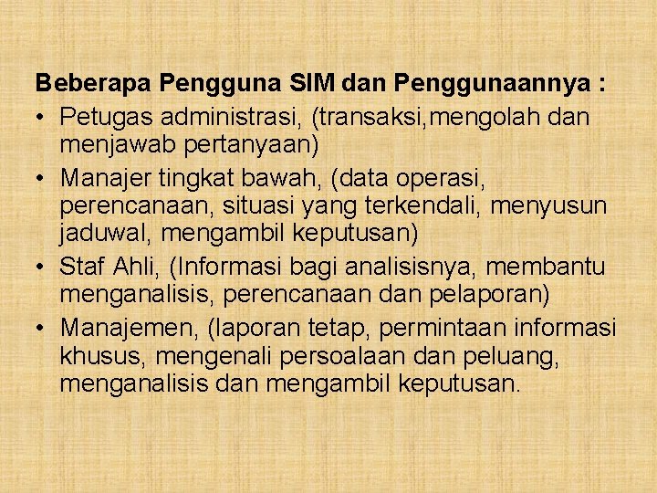 Beberapa Pengguna SIM dan Penggunaannya : • Petugas administrasi, (transaksi, mengolah dan menjawab pertanyaan)