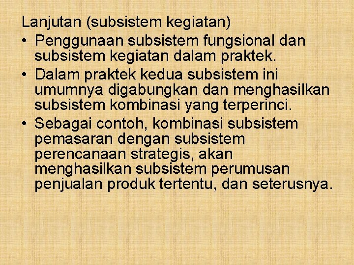 Lanjutan (subsistem kegiatan) • Penggunaan subsistem fungsional dan subsistem kegiatan dalam praktek. • Dalam