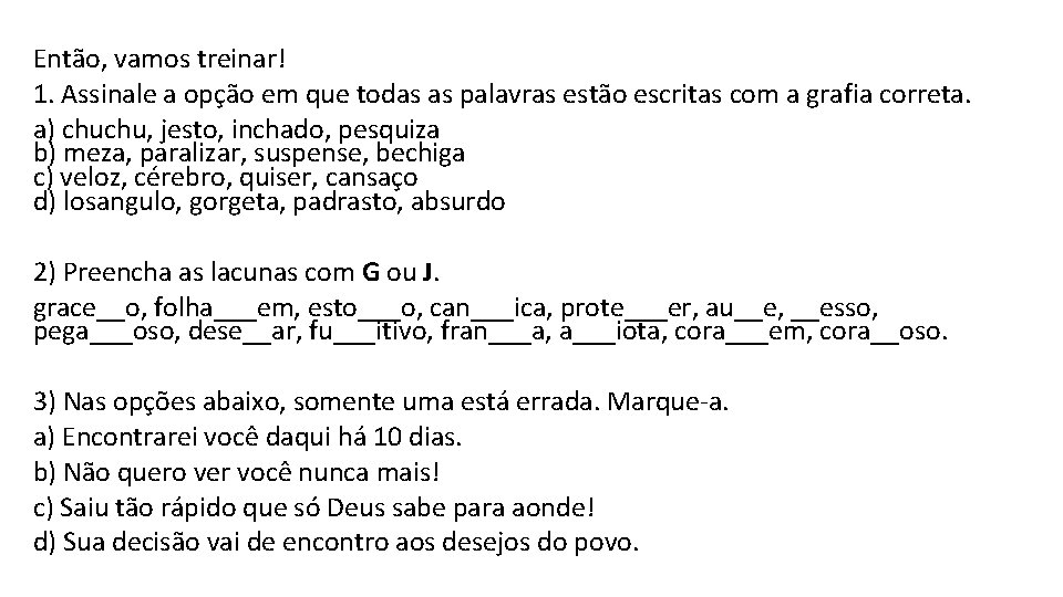 Então, vamos treinar! 1. Assinale a opção em que todas as palavras estão escritas Então, vamos treinar! 1. Assinale a opção em que todas as palavras estão escritas