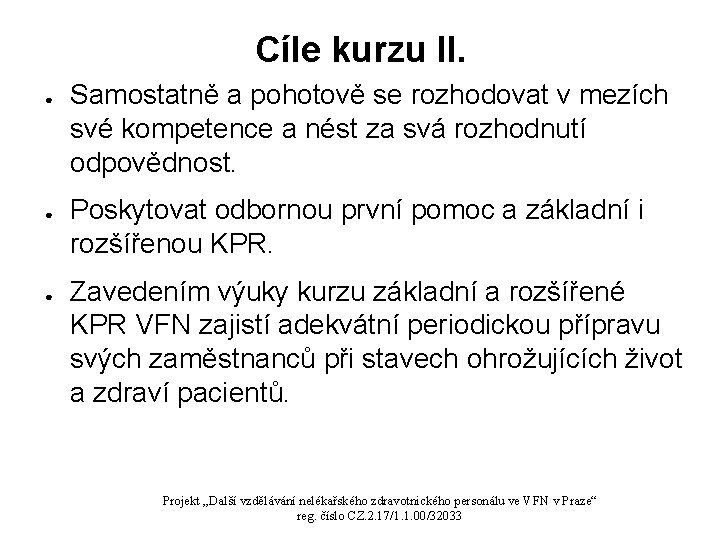 Cíle kurzu II. ● ● ● Samostatně a pohotově se rozhodovat v mezích své