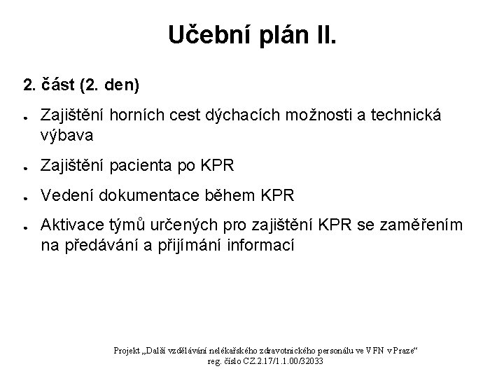 Učební plán II. 2. část (2. den) ● Zajištění horních cest dýchacích možnosti a