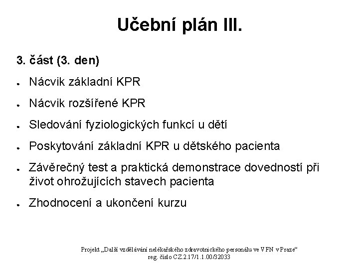 Učební plán III. 3. část (3. den) ● Nácvik základní KPR ● Nácvik rozšířené