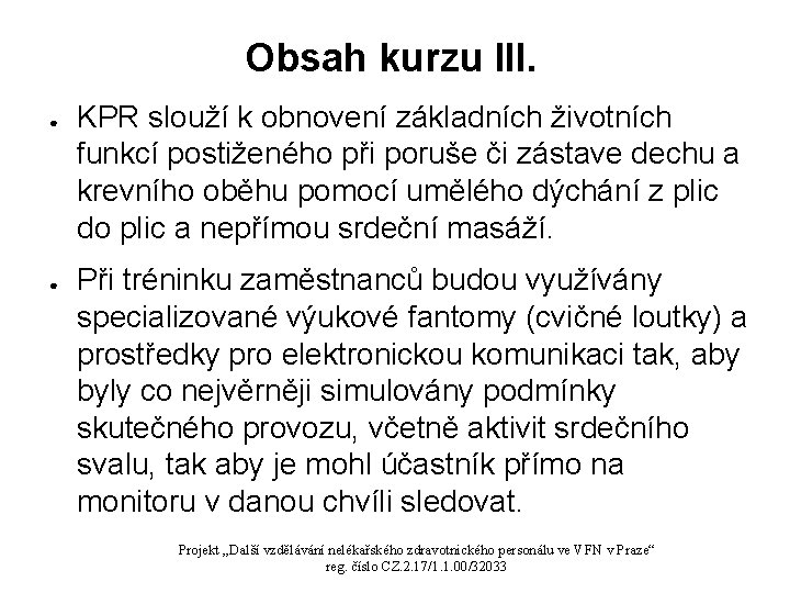 Obsah kurzu III. ● ● KPR slouží k obnovení základních životních funkcí postiženého při